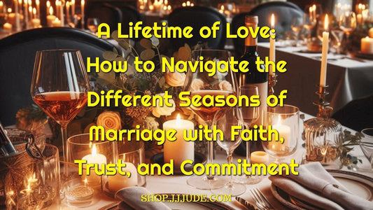 A Lifetime of Love: How to Navigate the Different Seasons of Marriage with Faith, Trust, and Commitment