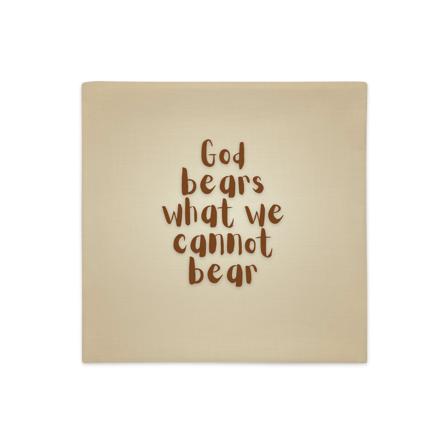 God Bears What We Cannot Bear: Premium Cushions Covers
