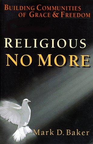 Religious No More: Building Communities of Grace & Freedom