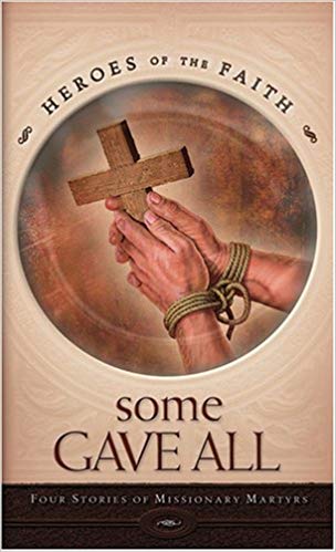 Some Gave All: Four Stories of Missionary Martyrs