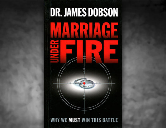 Marriage Under Fire: Why We Must Win This Battle