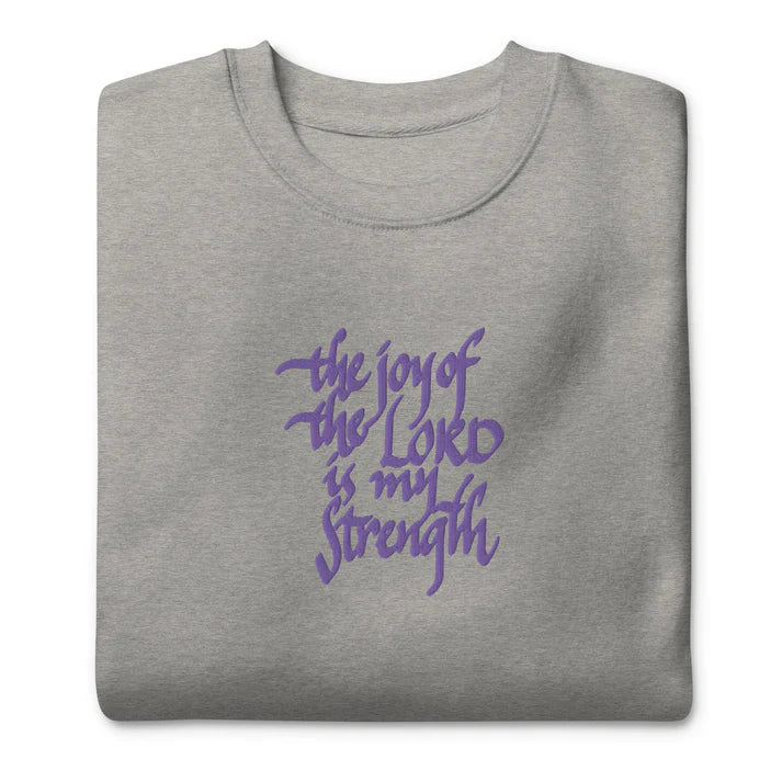 The Joy of the Lord is my Strength: Premium Embroidered Unisex Sweatshirt