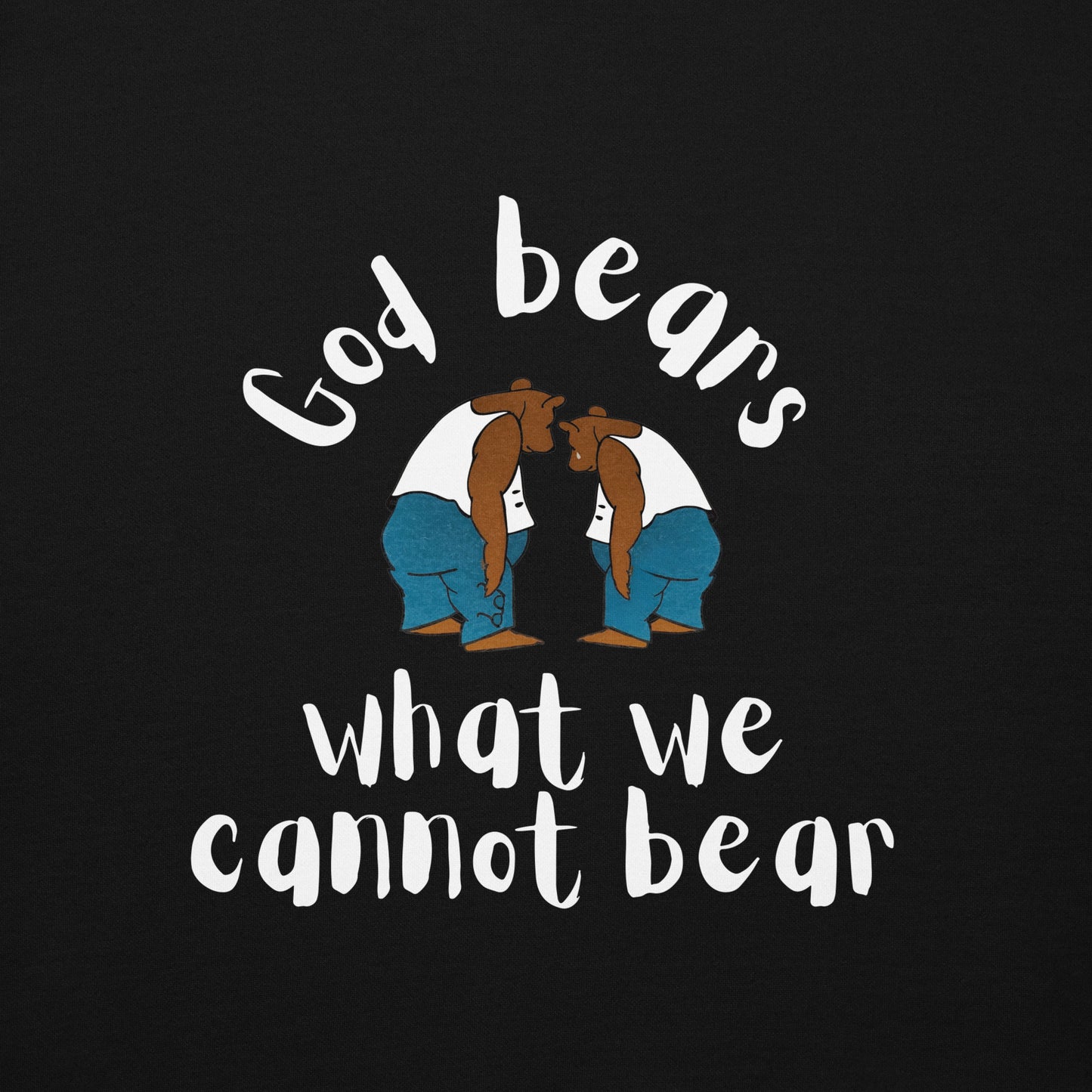 God Bears What We Cannot Bear: Unisex Hoodies