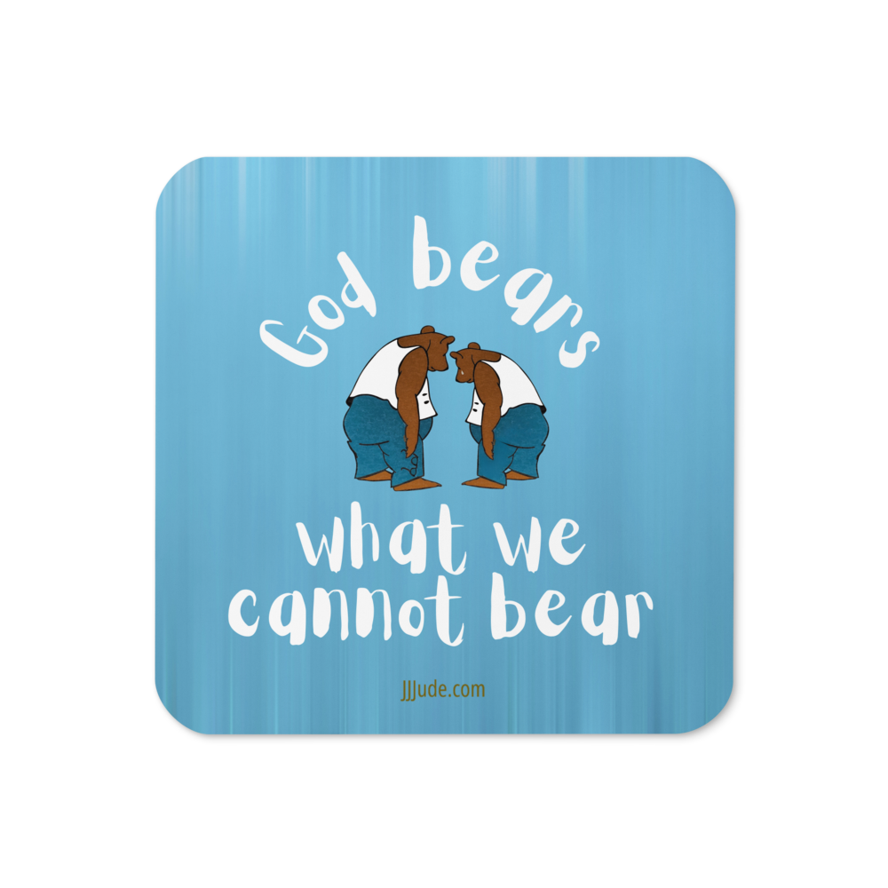 God Bears What We Cannot - Cork-back coaster