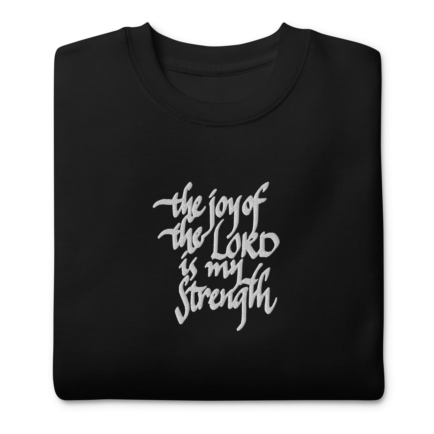 The Joy of the Lord is my Strength: Premium Embroidered Unisex Sweatshirt