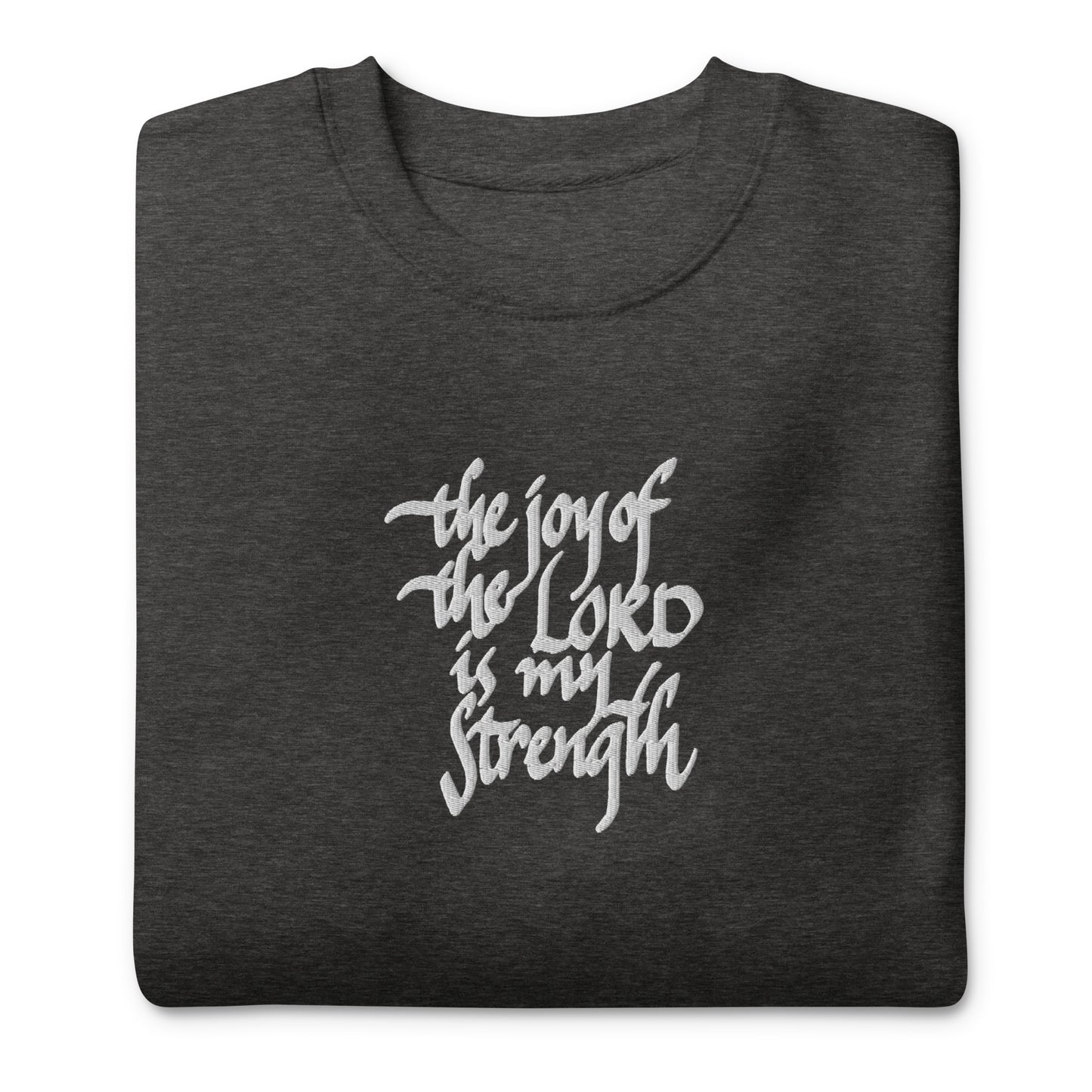 The Joy of the Lord is my Strength: Premium Embroidered Unisex Sweatshirt