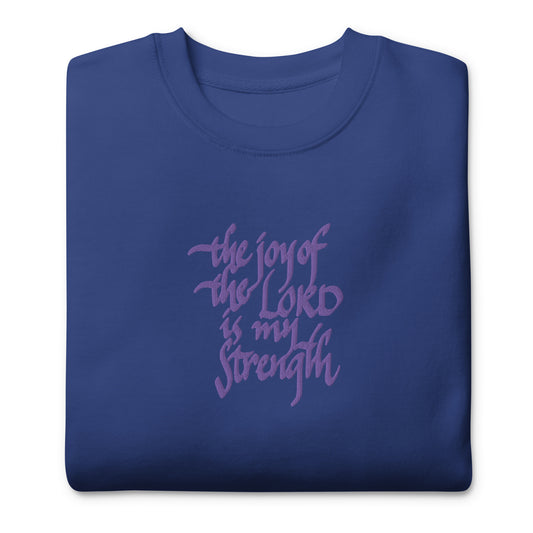 The Joy of the Lord is my Strength: Premium Embroidered Unisex Sweatshirt