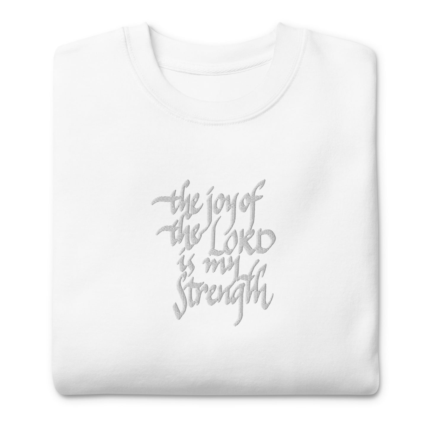 The Joy of the Lord is my Strength: Premium Embroidered Unisex Sweatshirt