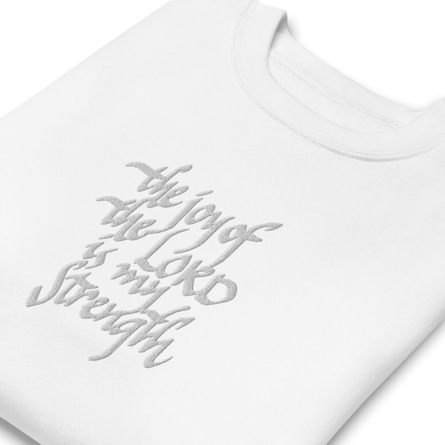 The Joy of the Lord is my Strength: Premium Embroidered Unisex Sweatshirt