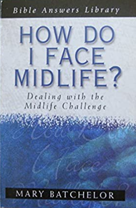 How Do I Face Mid Life: Dealing With the Midlife Challenge