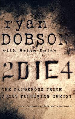 To Die For (2 Die 4): The Dangerous Truth About Following Christ