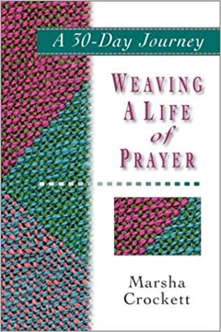 Weaving a Life of Prayer: A 30-Day Journey