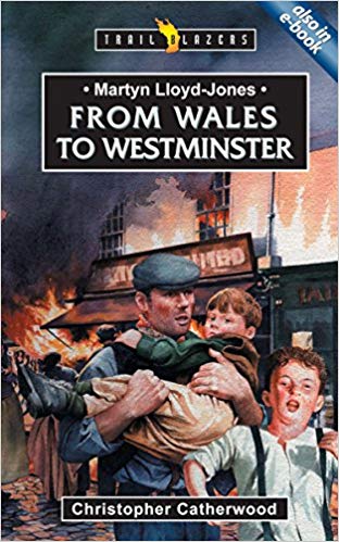 Martyn Lloyd-Jones: From Wales to Westminster