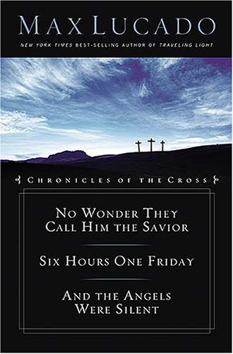 Chronicles of the Cross: Six Hours One Friday/No Wonder they Call Him/And the Angels Were Silent