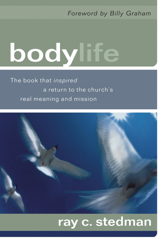 Body Life: The Book That Inspired a Return to the Church's Real Meaning and Mission