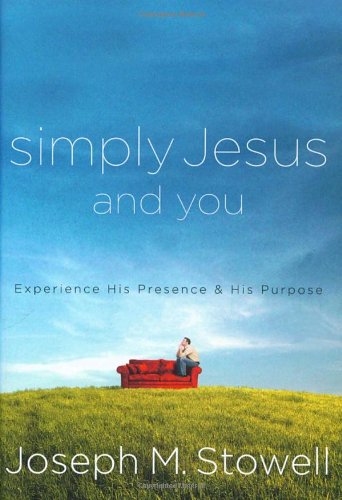 Simply Jesus and You: Experience His Presence and His Purpose